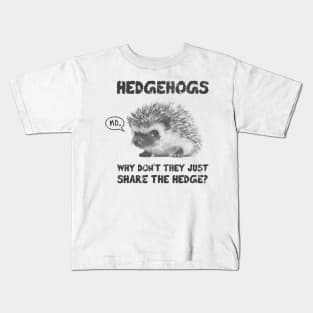 Hedgehogs - Why Don't They Just Share the Hedge Kids T-Shirt